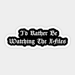 I'd Rather Be Watching X Files Sticker